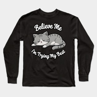 Believe Me I'm Trying My Best Funny Lazy Cat Long Sleeve T-Shirt